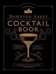 The Official Downton Abbey Cocktail Book By Introduction By Annie Gray