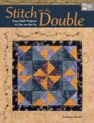 Stitch On The Double - Easy Quilt Projects To Sew On The Go Paperback