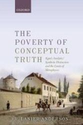 The Poverty Of Conceptual Truth - Kant& 39 S Analytic synthetic Distinction And The Limits Of Metaphysics Paperback