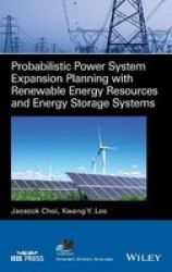Probabilistic Power System Expansion Planning With Renewable Energy Resources And Energy Storage Systems Hardcover
