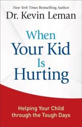 When Your Kid Is Hurting - Helping Your Child Through The Tough Days Hardcover