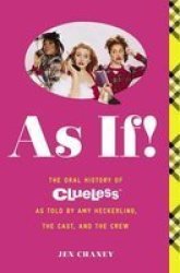 As If - The Oral History Of Clueless As Told By Amy Heckerling And The Cast And Crew Paperback