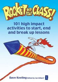Rocket Up Your Class! :101 High Impact Activities to Start, End and Break Up Lessons