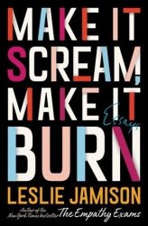 Make It Scream Make It Burn: Essays