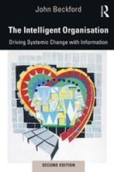 The Intelligent Organisation - Driving Systemic Change With Information Paperback 2 New Edition