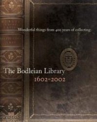 Wonderful Things From 400 Years Of Collecting - The Bodleian Library 1602-2002 Paperback Illustrated Ed