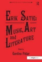 Erik Satie: Music Art And Literature Hardcover New Ed