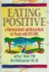 Eating Positive: A Nutrition Guide And Recipe Book for People With HIV Aids Haworth Medical Information Sources