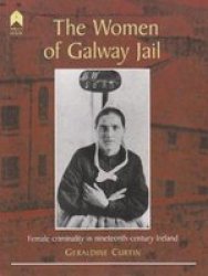 The Women of Galway Jail - Female Criminality in Nineteenth-century Ireland