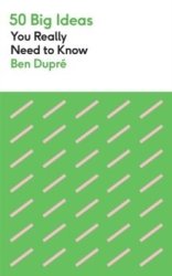 50 Big Ideas You Really Need To Know - Ben Dupre Paperback