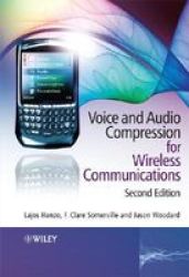 Voice and Audio Compression for Wireless Communications IEEE Series on Digital & Mobile Communication
