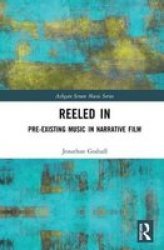Reeled In: Pre-existing Music In Narrative Film Hardcover