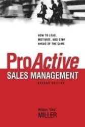 Proactive S Management - How To Lead Motivate And Stay Ahead Of The Game Paperback Second Edition