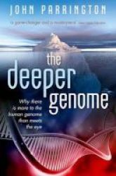 The Deeper Genome - Why There Is More To The Human Genome Than Meets The Eye Paperback
