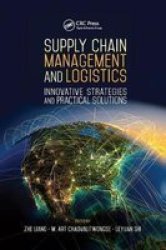 Supply Chain Management And Logistics - Innovative Strategies And Practical Solutions Paperback