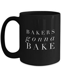 Bakers Gonna Bake - Cute Coffee Mugs For Baking Lovers Black Ceramic Coffee Tea Cup 15 Oz.