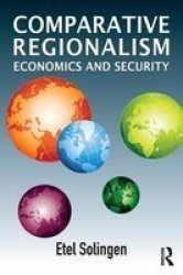 Comparative Regionalism - Economics And Security Paperback