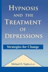 Hypnosis And The Treatment Of Depressions - Strategies For Change Paperback