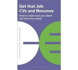Get That Job: Cvs And Resumes - How To Make Sure You Stand Out From The Crowd Paperback