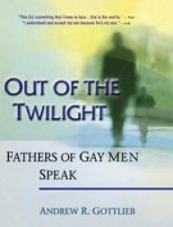 Out Of The Twilight - Fathers Of Gay Men Speak Hardcover