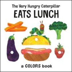 The Very Hungry Caterpillar Eats Lunch - A Colors Book Board Book