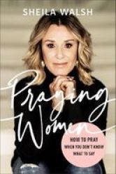 Praying Women - How To Pray When You Don& 39 T Know What To Say Hardcover