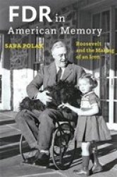 Fdr In American Memory - Roosevelt And The Making Of An Icon Hardcover