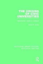 The Origins Of Civic Universities - Manchester Leeds And Liverpool Hardcover