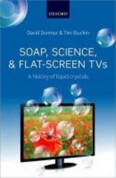 Soap Science And Flat-screen Tvs - A History Of Liquid Crystals paperback