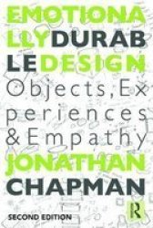 Emotionally Durable Design - Objects Experiences And Empathy Hardcover 2nd Revised Edition