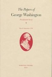 The Papers Of George Washington V.8 March-sepember 1791 March-sepember 1791 Hardcover