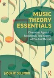 Music Theory Essentials - A Streamlined Approach To Fundamentals Tonal Harmony And Post-tonal Materials Paperback