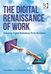 The Digital Renaissance Of Work - Delivering Digital Workplaces Fit For The Future Paperback New Ed