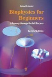 Biophysics For Beginners - A Journey Through The Cell Nucleus Hardcover 2ND New Edition