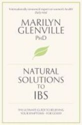 Natural Solutions To Ibs - The Ultimate Guide To Relieving Your Symptoms For Good paperback