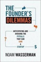 The Founder's Dilemmas - Anticipating And Avoiding The Pitfalls That Can Sink A Startup paperback