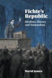Fichte& 39 S Republic - Idealism History And Nationalism Paperback