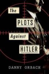 The Plots Against Hitler Hardcover
