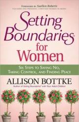 Setting Boundaries For Women: Six Steps To Saying No Taking Control And Finding Peace