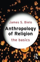 Anthropology Of Religion: The Basics