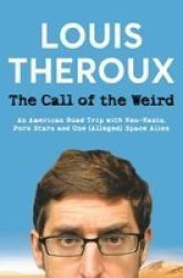 The Call Of The Weird - An American Road Trip With Neo-nazis Porn Stars And One Alleged Space Alien Paperback