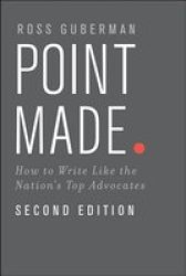 Point Made - How To Write Like The Nation& 39 S Top Advocates Paperback 2ND Revised Edition