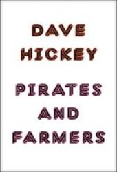 Pirates And Farmers: Essays On The Frontiers Of Art - Dave Hickey Paperback New