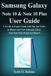 Samsung Galaxy Note 10 & Note 10 Plus User Guide: A Newbie To Expert Guide With Tips And Tricks To Master Your New Samsung Galaxy Note 10 & Note Plus In 4 Hours