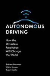 Autonomous Driving - How The Driverless Revolution Will Change The World Hardcover