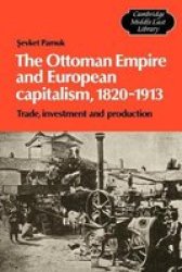 The Ottoman Empire and European Capitalism, 1820-1913: Trade, Investment and Production Cambridge Middle East Library