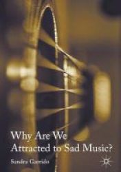 Why Are We Attracted To Sad Music? 2017 Hardcover