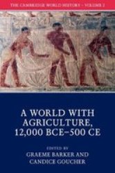 The Cambridge World History: Volume 2 A World With Agriculture 12 000 BCE-500 Ce