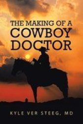 The Making Of A Cowboy Doctor Paperback
