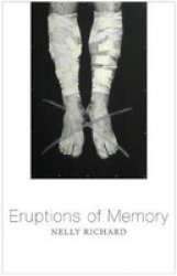 Eruptions Of Memory The Critique Of Memory In Chile 1990-2015 Paperback
